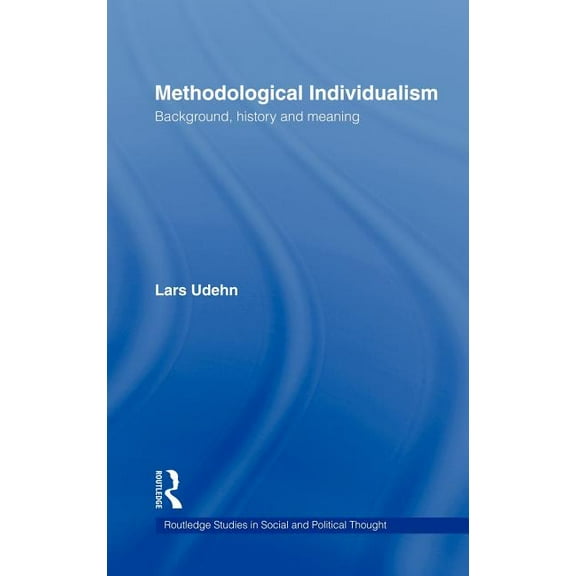 Routledge Studies in Social and Politica Methodological Individualism: Background, History and Meaning, (Hardcover)