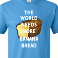 thumbnail image 4 of Inktastic The World Needs More Banana Bread T-Shirt, 4 of 5