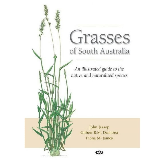 Grasses of South Australia: An illustrated guide to the native and naturalised species, (Paperback)