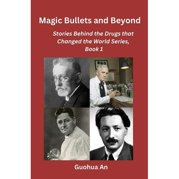 Magic Bullets and Beyond: Stories Behind the Drugs that Changed the World Series, Book 1, (Paperback)