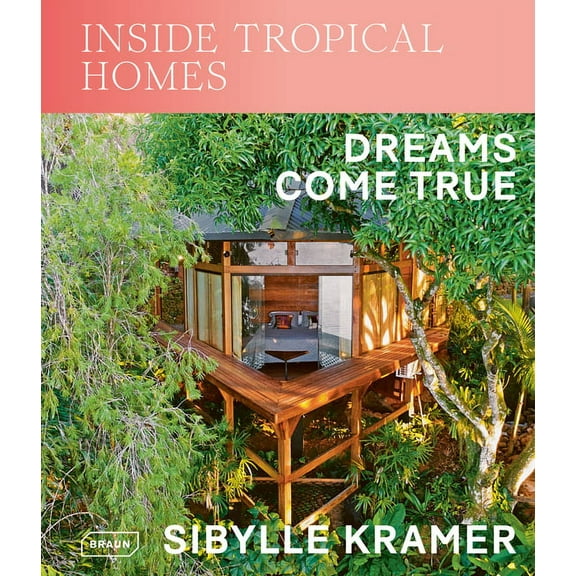 Inside Tropical Homes: Dreams Come True (Hardcover)