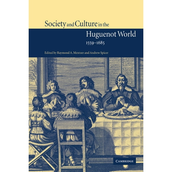 Society and Culture in the Huguenot World, 1559 1685, (Hardcover)