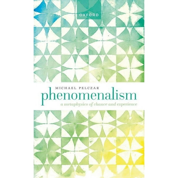 Phenomenalism: A Metaphysics of Chance and Experience, (Hardcover)