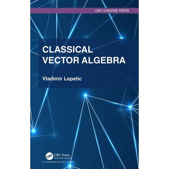 Textbooks in Mathematics Classical Vector Algebra, (Paperback)