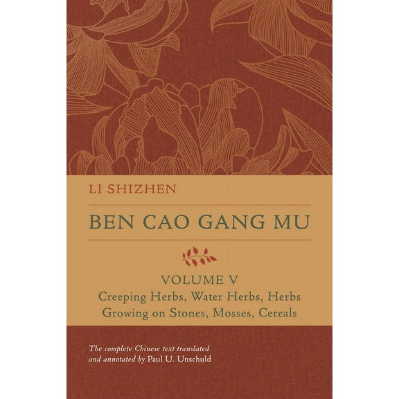 Ben Cao Gang Mu: 16th Century Chinese En Ben Cao Gang Mu, Volume V: Creeping Herbs, Water Herbs, Herbs Growing on Stones, Mosses, Cereals Volume 5, (Hardcover)
