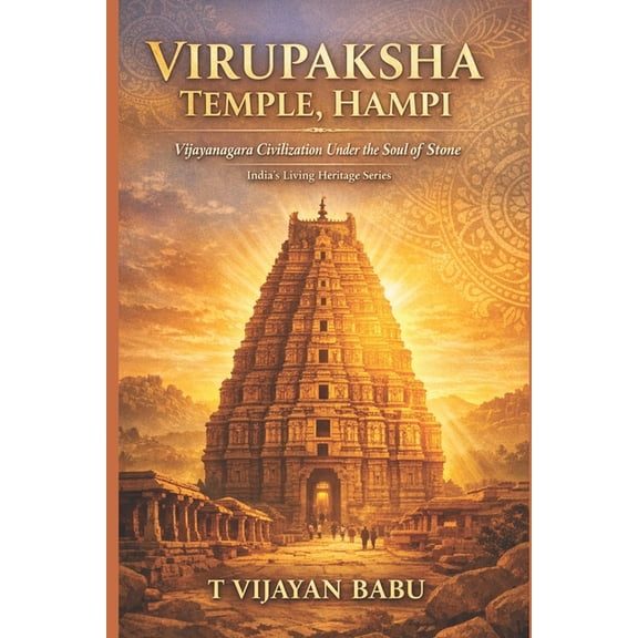 Virupaksha Temple: Vijayanagara Civilization Under the Soul of Stone, (Paperback)