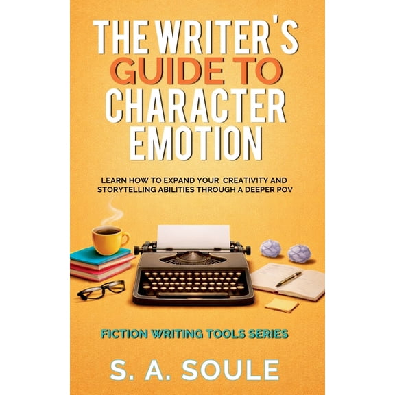 Fiction Writing Tools The Writer's Guide to Character Emotion, Book 1, (Paperback)