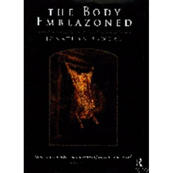 The Body Emblazoned: Dissection and the Human Body in Renaissance Culture, (Hardcover)