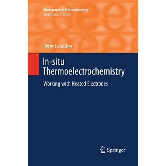 Pre-Owned Monographs in Electrochemistry: In-Situ Thermoelectrochemistry: Working with Heated Electrodes (Paperback)