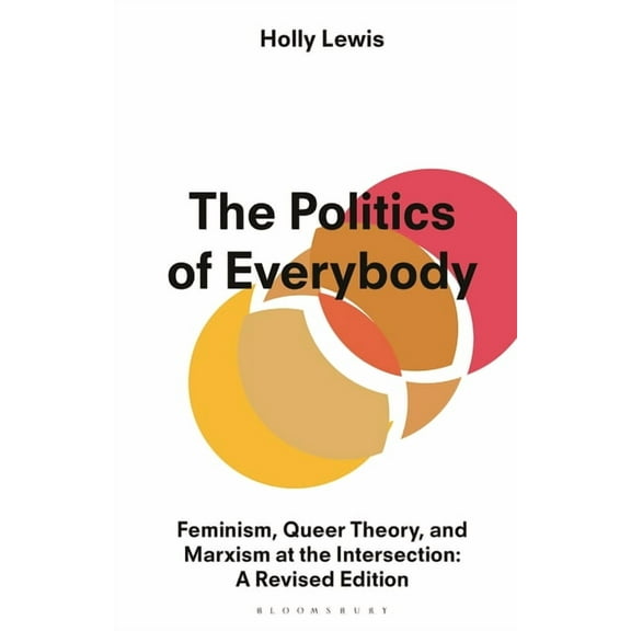 The Politics of Everybody: Feminism, Queer Theory, and Marxism at the Intersection: A Revised Edition, (Paperback)