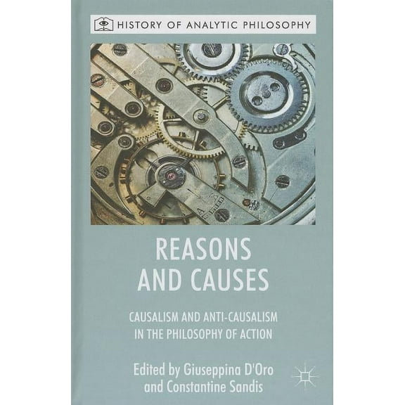 History of Analytic Philosophy Reasons and Causes: Causalism and Anti-Causalism in the Philosophy of Action, (Hardcover)