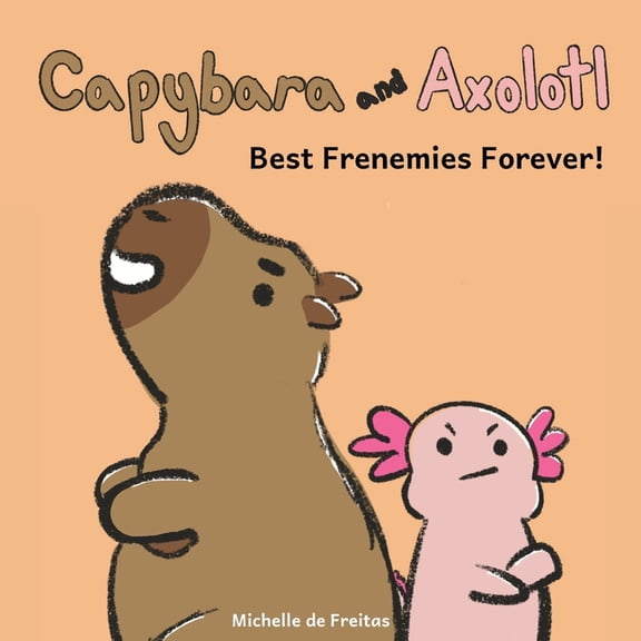 Capybara and Axolotl: Best Frenemies Forever!, (Paperback)