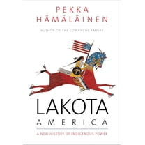 The Lamar Series in Western History: Lakota America : A New History of Indigenous Power (Hardcover)