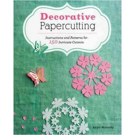 Decorative Papercutting: Instructions and Patterns for 150 Intricate Cutouts