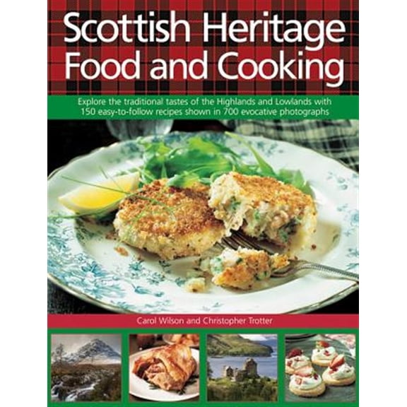 Pre-Owned Scottish Heritage Food and Cooking : Explore The Traditional Tastes Of The Highlands And Lowlands With 150 Easy-To-Follow Recipes Shown In 700 Evocative Photographs (Hardcover)