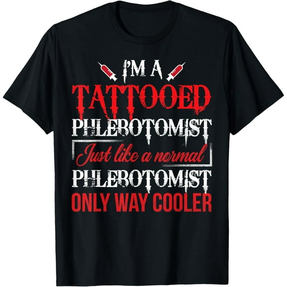 Tattooed Phlebotomist Funny Phlebotomy Nurse Gift T-Shirt