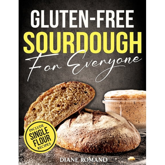 Gluten-Free Ideas Gluten-Free Sourdough For Everyone: Practical Guide with Foolproof Techniques for Flavorful, Soft & Fluffy Artisan Bread, (Paperback)