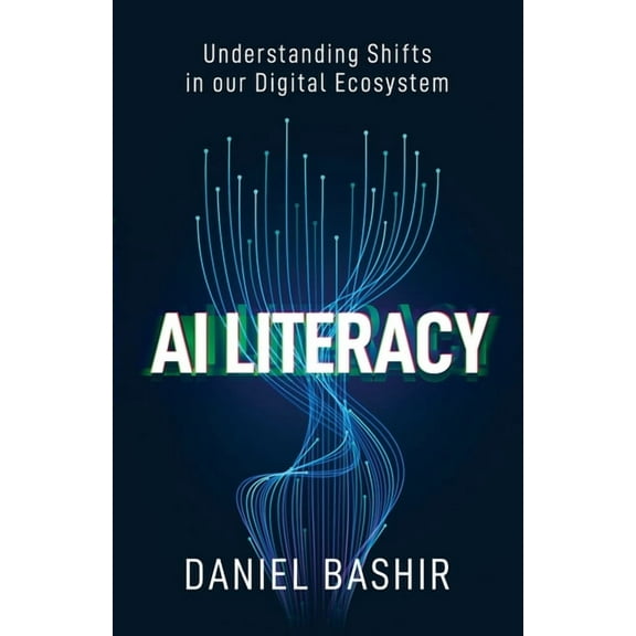 AI Literacy: Understanding Shifts in our Digital Ecosystem, (Paperback)