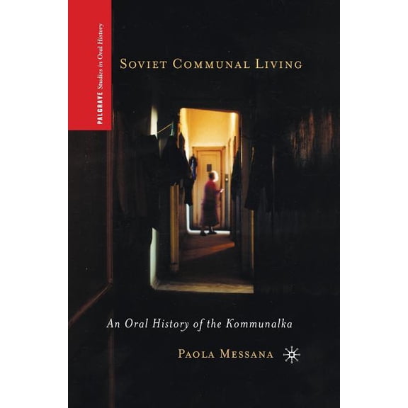 Palgrave Studies in Oral History Soviet Communal Living: An Oral History of the Kommunalka, (Paperback)