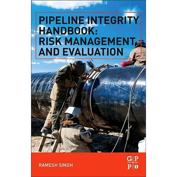 Pipeline Integrity Handbook: Risk Management and Evaluation, (Paperback)