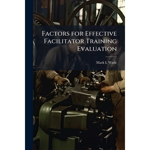Factors for Effective Facilitator Training Evaluation, (Paperback)