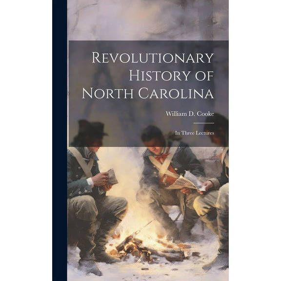 Revolutionary History of North Carolina : In Three Lectures (Hardcover)