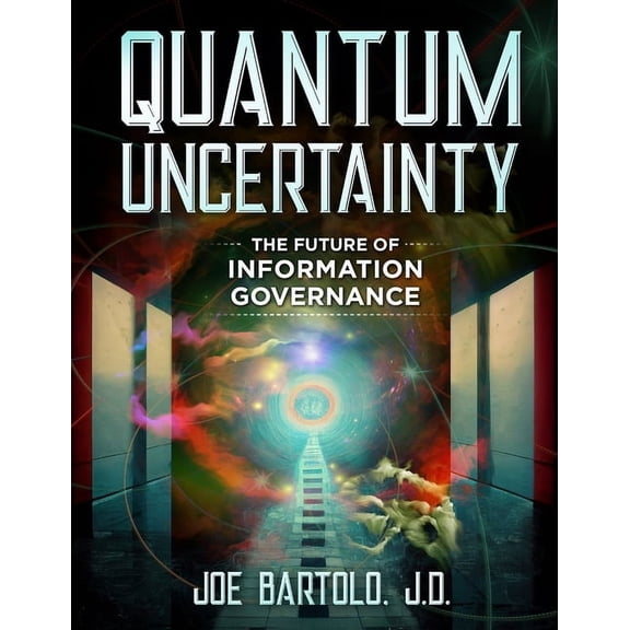 Quantum Uncertainty: The Future of Information Governance, (Paperback)