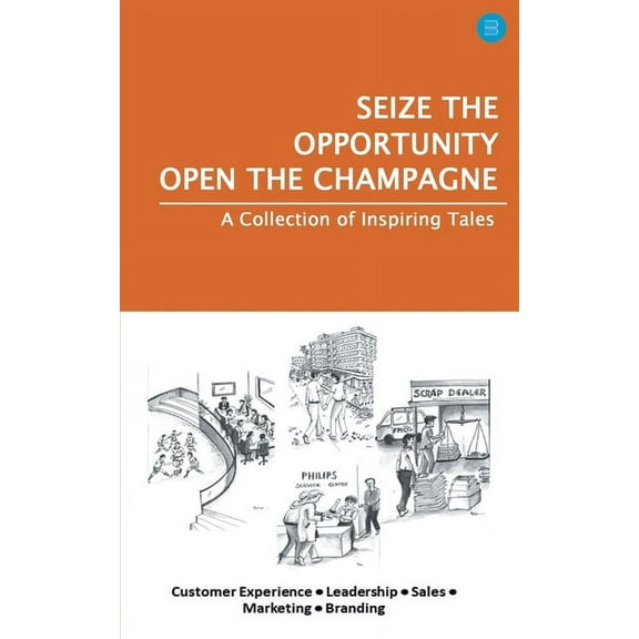 Seize the Opportunity, Open the Champagne, (Paperback)