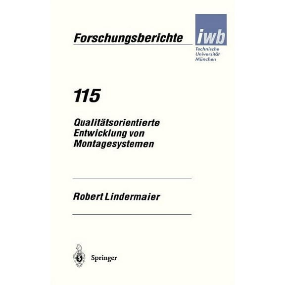 Iwb Forschungsberichte Qualitätsorientierte Entwicklung Von Montagesystemen, Book 115, (Paperback)
