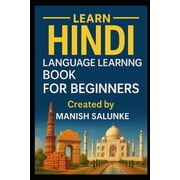Complete Beginner's Language Learning Se Hindi Language Learning Book For Beginners: Your Complete Beginner's Guide to the Hindi Language, Book 11, (Paperback)