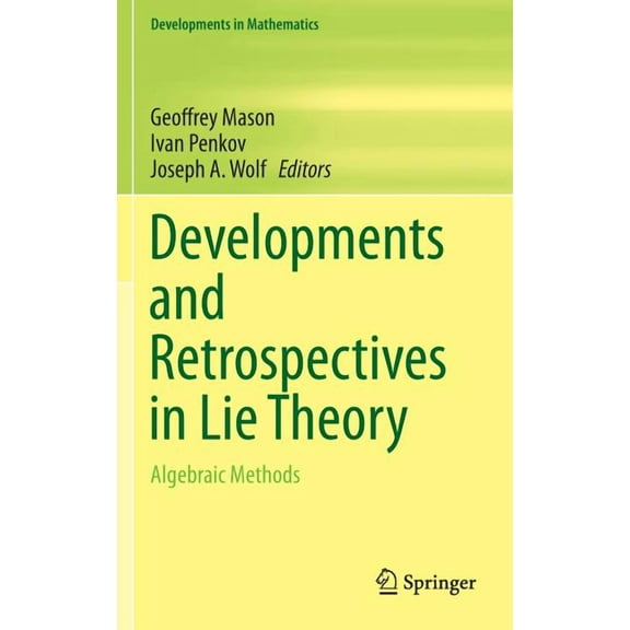 Developments in Mathematics Developments and Retrospectives in Lie Theory: Algebraic Methods, Book 38, (Hardcover)