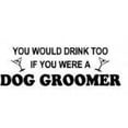 thumbnail image 1 of You Would Drink To If You Were A Dog Groomer Picture Art – Kids Bed Room – Peel & Stick Sticker - Vinyl Wall Decal, 1 of 2