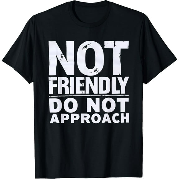Not Friendly, Do Not Approach funny sarcastic T-Shirt