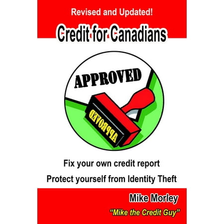 Credit For Canadians: Fix Your Own Credit Report, Protect Yourself From Identity Theft - (Best Way To Fix Credit Report)