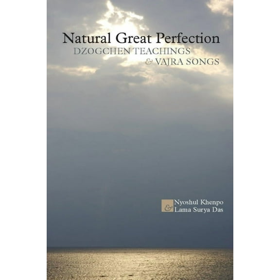 Natural Great Perfection: Dzogchen Teachings and Vajra Songs, (Paperback)