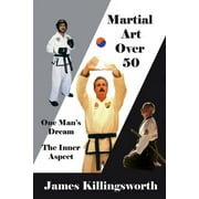 Martial Art Over 50 : One Man's Dream The Inner Aspect (Paperback)