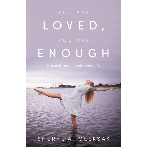 You Are Loved, You Are Enough: A Memoir about embracing life, (Paperback)