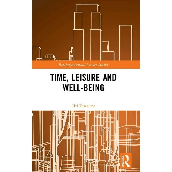 Routledge Critical Leisure Studies Time, Leisure and Well-Being, (Hardcover)