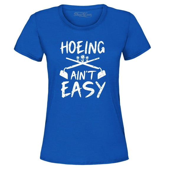 Shop4Ever Women's Hoeing Ain't Easy Graphic T-Shirt Large Royal Blue