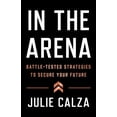 thumbnail image 1 of Pre-Owned In the Arena: Battle-Tested Strategies to Secure Your Future (Paperback) 1544531621 9781544531625, 1 of 2