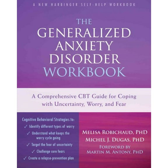 The Generalized Anxiety Disorder Workbook : A Comprehensive CBT Guide for Coping with Uncertainty, Worry, and Fear (Paperback)
