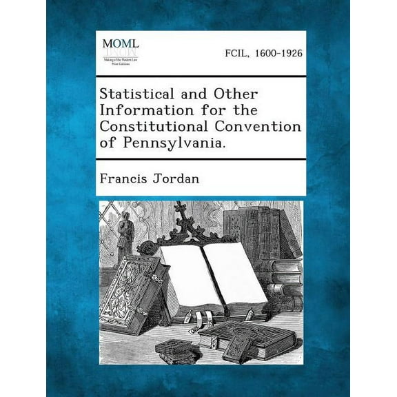Statistical and Other Information for the Constitutional Convention of Pennsylvania. (Paperback)