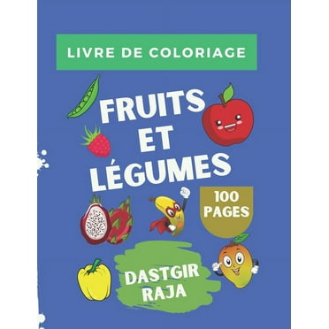 Livre de Coloriage Fruits et Légumes: 100 Pages et 300 Dessins Des Fruits et Légumes à Colorier - Livre d'Activité pour les enfants (Paperback)
