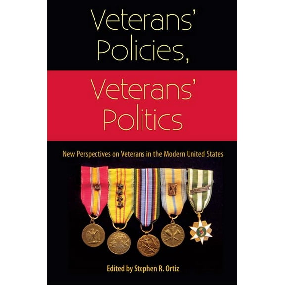 Veterans' Policies, Veterans' Politics: New Perspectives on Veterans in the Modern United States, (Paperback)