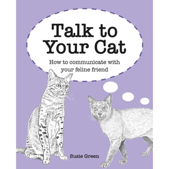 Pre-Owned Talk to Your Cat: How to Communicate with Your Feline Friend (Hardcover) 1800650914 9781800650916