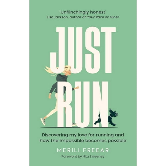 Just Run: Discovering my love for running and how the impossible becomes possible, (Paperback)