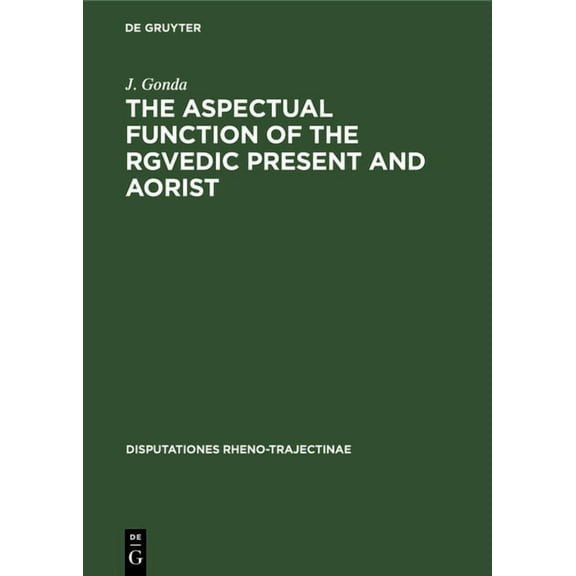 Disputationes Rheno-Trajectinae: The Aspectual Function of the Rgvedic Present and Aorist (Hardcover)