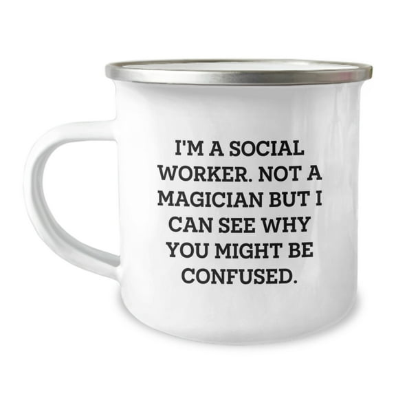 Funny Social Worker Gifts, I'm A Social Worker. Not A Magician But I Can See Why You Might Be Confused. - Birthday Camping Mug for Social Workers from Friends