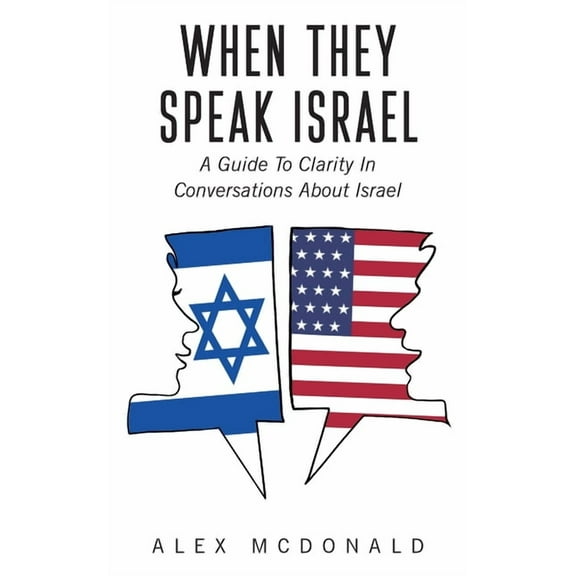 When They Speak Israel: A Guide to Clarity in Conversations about Israel, (Paperback)