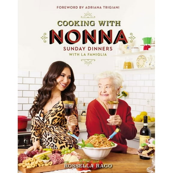 Cooking with Nonna: Sunday Dinners with La Famiglia (an Italian American Cookbook with Over 130 Delicious Recipes) - The, (Hardcover)
